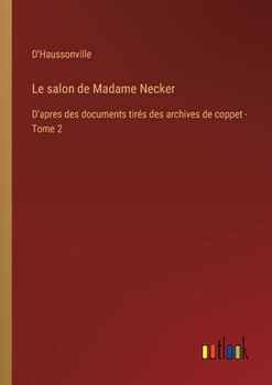 Le salon de Madame Necker: D'apres des documents tirés des archives de coppet - Tome 2