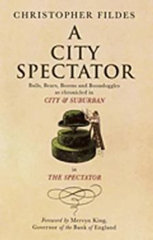 Hardcover A City Spectator: Bulls, Bears, Booms and Boondoggles: As Chronicled in 'City & Suburban' in the Spectator Book