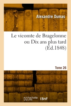 Paperback Le vicomte de Bragelonne ou Dix ans plus tard. Tome 26 [French] Book