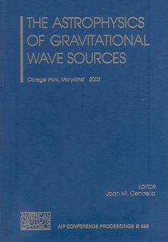 Hardcover The Astrophysics of Gravitational Wave Sources Book