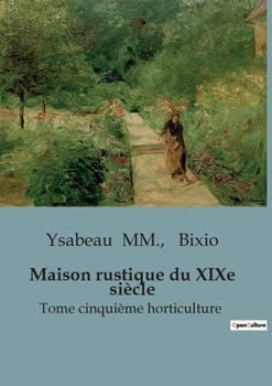 Paperback Maison rustique du XIXe siècle: Tome cinquième horticulture [French] Book