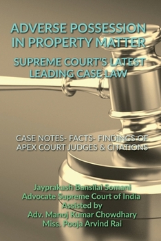 Paperback Adverse Possession in Property Matter - Supreme Court's Latest Leading Case Laws: Case Notes- Facts- Findings of Apex Court Judges & Citations Book