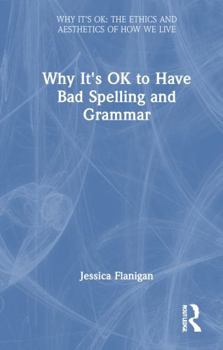 Hardcover Why It's Ok to Have Bad Spelling and Grammar Book