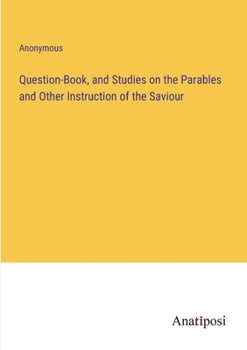 Paperback Question-Book, and Studies on the Parables and Other Instruction of the Saviour Book