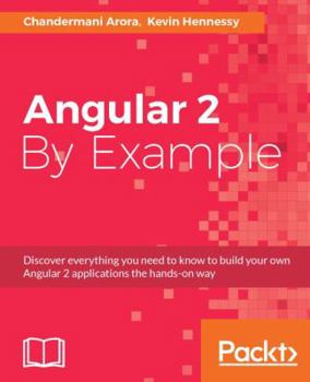 Paperback Angular 2 By Example: A quintessential DIY guide to learn everything about Angular 2 Book