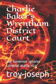 Paperback Charlie Baker's Wrentham District Court: the Governor ignores criminal mafia rico Book