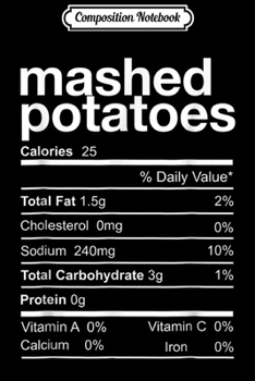 Composition Notebook: Mashed potatoes Nutrition Facts Thanksgiving Costume Gift  Journal/Notebook Blank Lined Ruled 6x9 100 Pages
