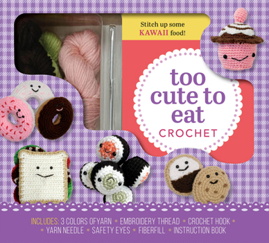 Toy Too Cute to Eat Crochet Kit: Yummy Amigurumi Food and Fun Book
