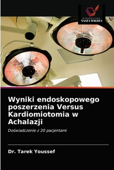 Paperback Wyniki endoskopowego poszerzenia Versus Kardiomiotomia w Achalazji [Polish] Book