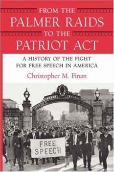 Hardcover From the Palmer Raids to the Patriot Act: A History of the Fight for Free Speech in America Book