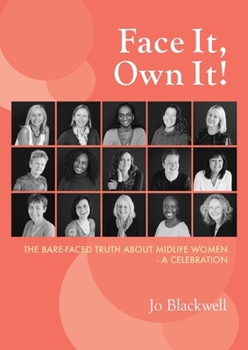 Paperback Face It, Own It!: The Bare-Faced Truth about Midlife Women - A Celebration Book