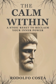 Paperback The Calm Within: A Stoic Reset to Reclaim Your Inner Power Book