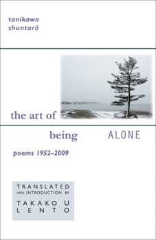 Tanikawa Shuntaro: The Art of Being Alone, Poems 1952-2009 - Book  of the New Japanese Horizons