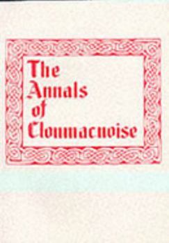 Paperback The Annals of Clonmacnoise, Being Annals of Ireland from the Earliest Period to 1408 Book