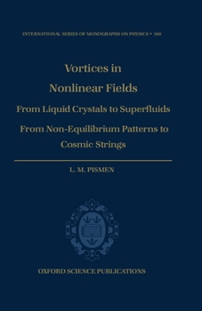 Hardcover Vortices in Nonlinear Fields: From Liquid Crystals to Superfluids, from Non-Equilibrium Patterns to Cosmic Strings Book