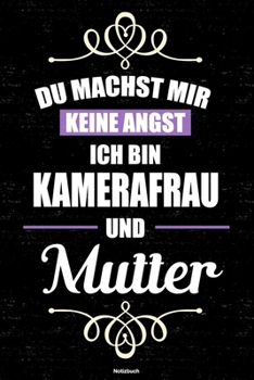 Du machst mir keine Angst ich bin Kamerafrau und Mutter Notizbuch: Kamerafrau Journal DIN A5 liniert 120 Seiten Geschenk