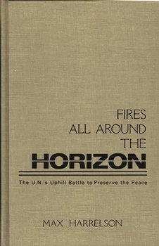 Hardcover Fires All Around the Horizon: The U.N.'s Uphill Battle to Preserve the Peace Book