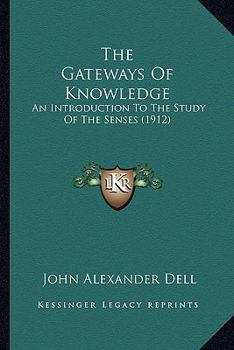 Paperback The Gateways Of Knowledge: An Introduction To The Study Of The Senses (1912) Book