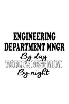 Paperback Engineering Department Mngr By Day World's Best Mom By Night: Awesome Engineering Department Mngr Notebook, Engineer Department Managing/Organizer Jou Book