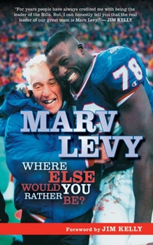 Paperback Marv Levy: Where Else Would You Rather Be? Book