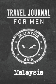 Travel Journal for Men Malaysia: 6x9 Travel Notebook or Diary with prompts, Checklists and Bucketlists perfect gift for your Trip to Malaysia for every your Man, Husband or Boyfriend