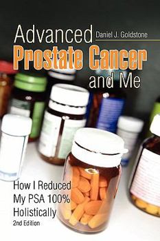 Paperback Advanced Prostate Cancer and Me: How I Reduced My Psa 100% Holistically Book
