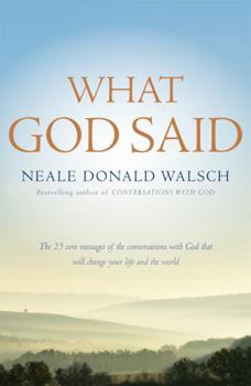 Lo que dijo Dios : los 25 mensajes esenciales de conversaciones con Dios que cambiarán tu vida y el mundo