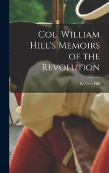 Hardcover Col. William Hill's Memoirs of the Revolution Book