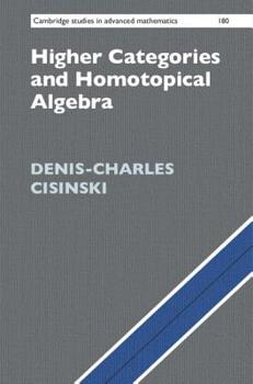 Higher Categories and Homotopical Algebra - Book #180 of the Cambridge Studies in Advanced Mathematics