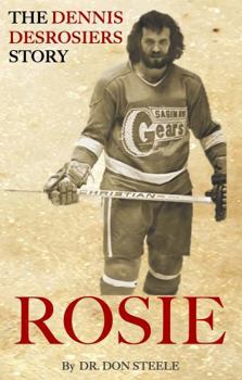 ROSIE: The Dennis Desrosiers Story