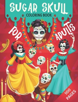 Paperback Sugar Skull Coloring Book For Adults: Day of the Dead Sugar Skull Coloring Book