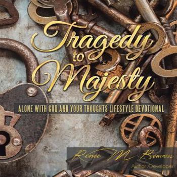 Paperback Tragedy to Majesty: Alone with God and Your Thoughts: Lifestyle Devotional Book
