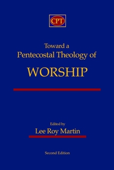 Paperback Toward a Pentecostal Theology of Worship: Second Edition Book