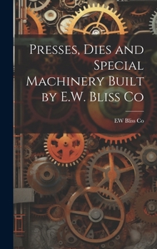 Hardcover Presses, Dies and Special Machinery Built by E.W. Bliss Co Book