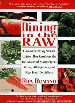 Paperback Dining in the Raw: Groundbreaking Natural Cuisine That Combines the Techniques of Macrobiotic, Vegan, Allergy-Free, and Raw Food Discipli Book