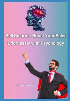 Paperback The Psychology of Sell Increase Your Sales: Sell Smarter: Boost Your Sales Effortlessly with Psychology Book