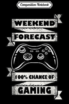 Paperback Composition Notebook: Weekend Forecast 100% Chance Of Gaming Funny Christmas Gift Journal/Notebook Blank Lined Ruled 6x9 100 Pages Book