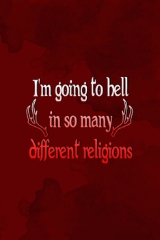 I'm Going To Hell In So Many Different Religions: Notebook Journal Composition Blank Lined Diary Notepad 120 Pages Paperback Red Texture Hell