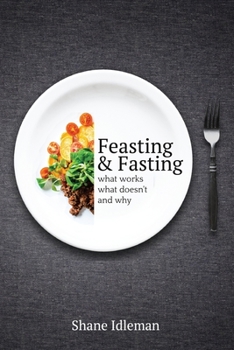 Paperback Feasting & Fasting: What Works, What Doesn't, and Why Book