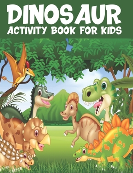 Dinosaurs Activity Book For Kids: Coloring, Dot To Dot, Mazes, Word Search and More! ( Fun Activities for Kids) for Ages 4-8