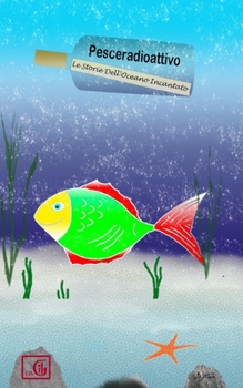 Paperback Pesceradioattivo: Le Storie Dell'Oceano Incantato [Italian] Book