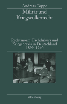 Hardcover Militär Und Kriegsvölkerrecht: Rechtsnorm, Fachdiskurs Und Kriegspraxis in Deutschland 1899-1940. Herausgegeben in Verbindung Mit Dem Institut Für Ze [German] Book