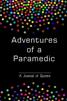 Paperback Adventures of a Paramedic: A Journal of Quotes/ Gift for Paramedic/ Journal to Record all the Things People Say Book