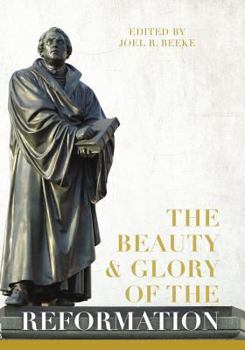 Hardcover The Beauty and Glory of the Reformation Book