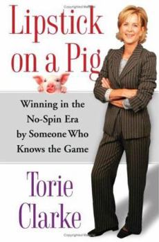 Hardcover Lipstick on a Pig: Winning in the No-Spin Era by Someone Who Knows the Game Book
