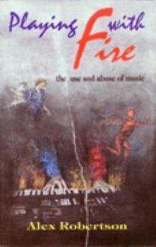 Paperback Playing with Fire: Use and Abuse of Music: 1 Book