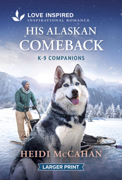Mass Market Paperback His Alaskan Comeback: An Opposites Attract Romance from K-9 Companions? [Large Print] Book