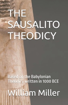 Paperback The Sausalito Theodicy: Based on the Babylonian Theodicy written in 1000 BCE Book