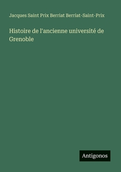 Histoire de l'ancienne université de Grenoble (French Edition)