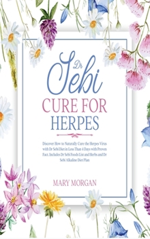Hardcover Dr Sebi Cure for Herpes: Discover How to Naturally Cure the Herpes Virus with Dr Sebi Diet in Less Than 4 Days with Proven Fact. Includes Dr Se Book
